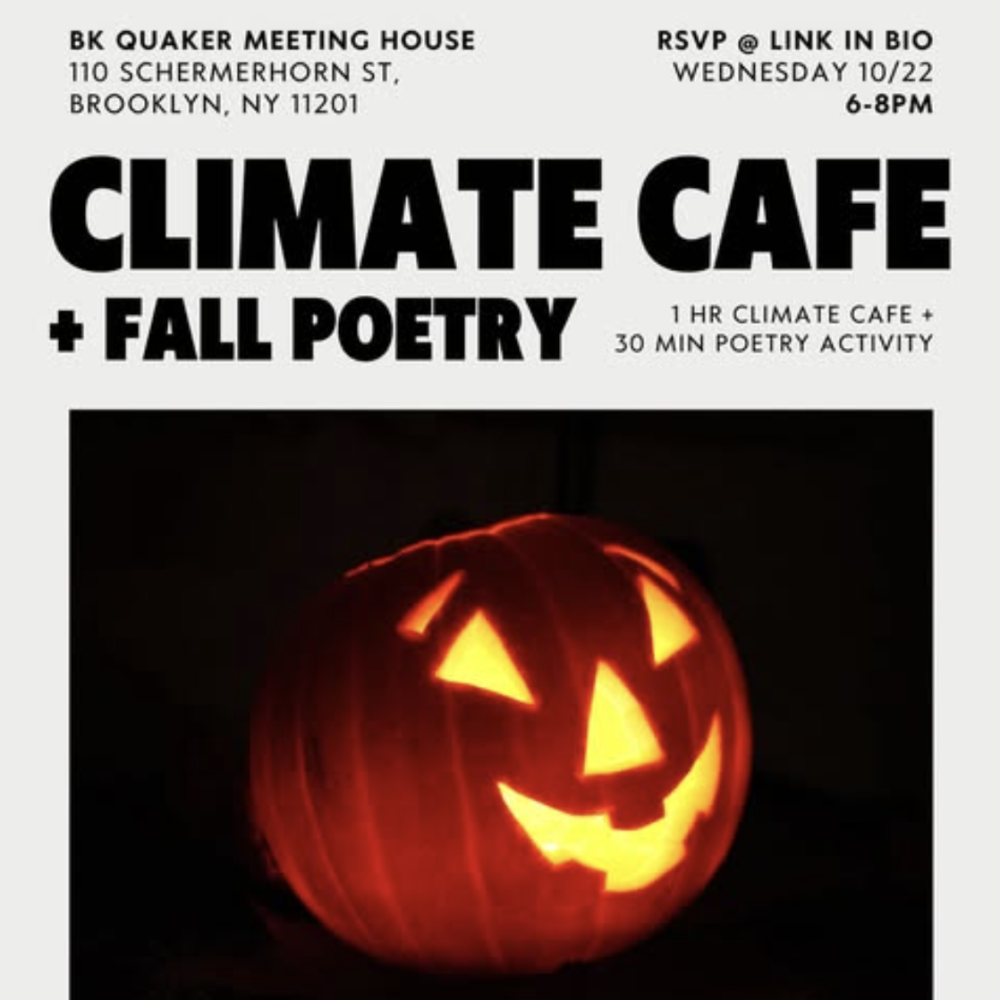 Climate Cafe and Fall Poetry, Wednesday October 22, 2025, 6-8 pm, at Brooklyn Meetinghouse